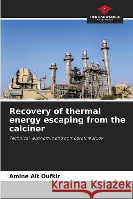 Recovery of thermal energy escaping from the calciner Amine Ait Oufkir   9786206061281 Our Knowledge Publishing