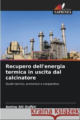 Recupero dell'energia termica in uscita dal calcinatore Amine Ait Oufkir   9786206061304 Edizioni Sapienza