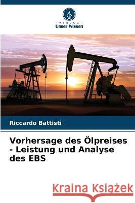 Vorhersage des OElpreises - Leistung und Analyse des EBS Riccardo Battisti   9786206062073 Verlag Unser Wissen