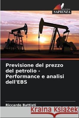 Previsione del prezzo del petrolio - Performance e analisi dell'EBS Riccardo Battisti   9786206062103 Edizioni Sapienza