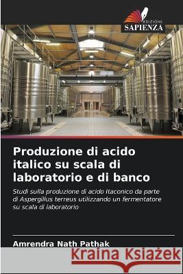 Produzione di acido italico su scala di laboratorio e di banco Amrendra Nath Pathak   9786206062332