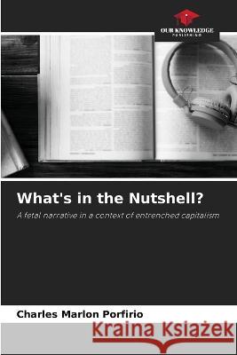 What's in the Nutshell? Charles Marlon Porfirio   9786206063148 Our Knowledge Publishing