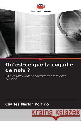 Qu'est-ce que la coquille de noix ? Charles Marlon Porfirio   9786206063162 Editions Notre Savoir