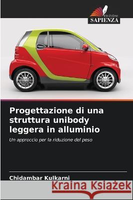 Progettazione di una struttura unibody leggera in alluminio Chidambar Kulkarni   9786206063728 Edizioni Sapienza