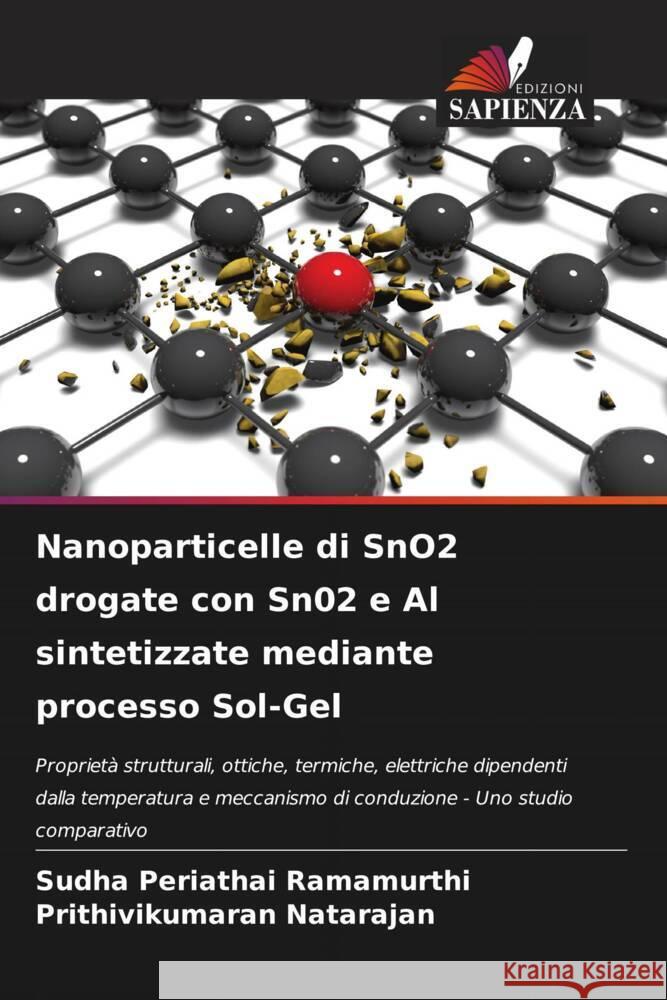 Nanoparticelle di SnO2 drogate con Sn02 e Al sintetizzate mediante processo Sol-Gel Sudha Periathai Ramamurthi Prithivikumaran Natarajan  9786206064763