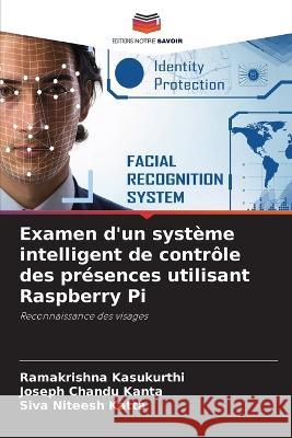 Examen d'un systeme intelligent de controle des presences utilisant Raspberry Pi Ramakrishna Kasukurthi Joseph Chandu Kanta Siva Niteesh Katta 9786206065364