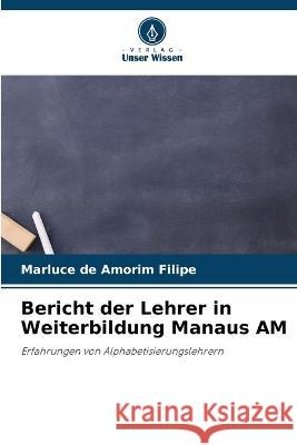 Bericht der Lehrer in Weiterbildung Manaus AM Marluce de Amorim Filipe   9786206065777