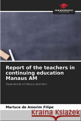 Report of the teachers in continuing education Manaus AM Marluce de Amorim Filipe   9786206065784