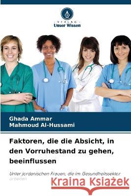 Faktoren, die die Absicht, in den Vorruhestand zu gehen, beeinflussen Ghada Ammar Mahmoud Al-Hussami  9786206066033 Verlag Unser Wissen