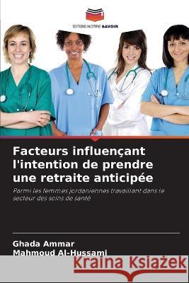 Facteurs influencant l'intention de prendre une retraite anticipee Ghada Ammar Mahmoud Al-Hussami  9786206066057