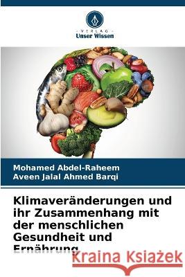 Klimaveranderungen und ihr Zusammenhang mit der menschlichen Gesundheit und Ernahrung Mohamed Abdel-Raheem Aveen Jalal Ahmed Barqi  9786206066088 Verlag Unser Wissen