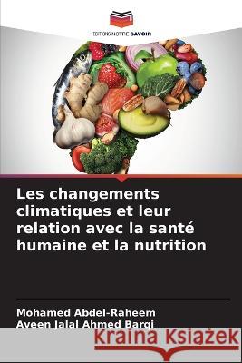 Les changements climatiques et leur relation avec la sante humaine et la nutrition Mohamed Abdel-Raheem Aveen Jalal Ahmed Barqi  9786206066101 Editions Notre Savoir