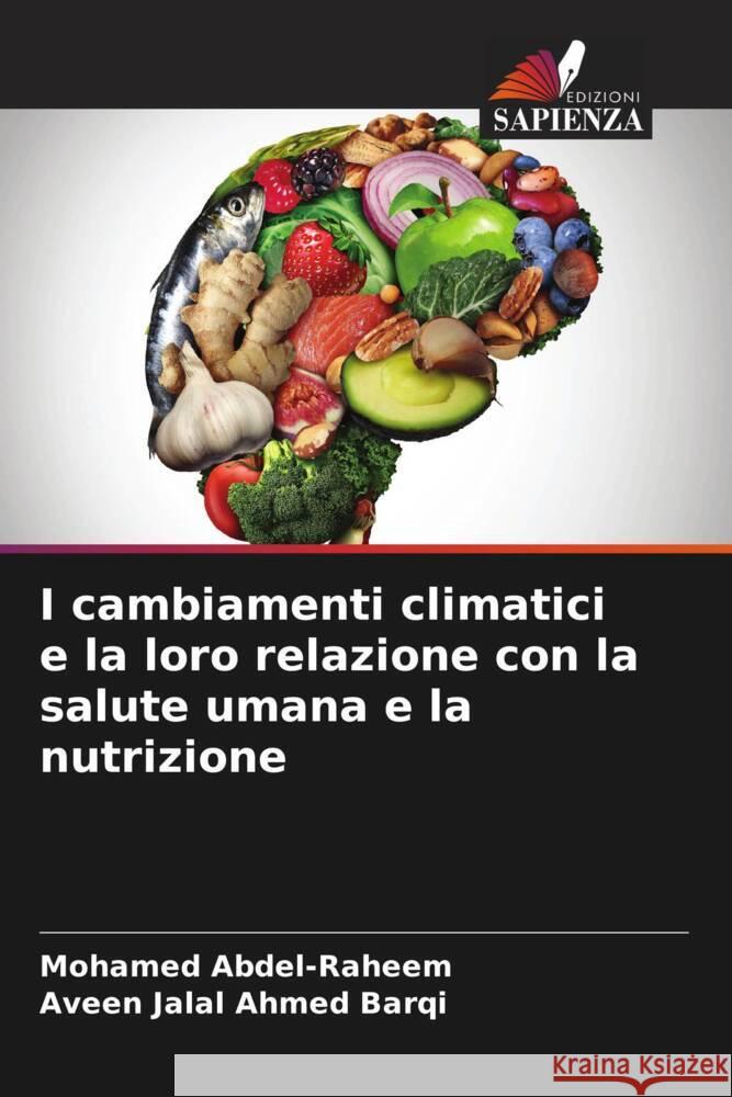 I cambiamenti climatici e la loro relazione con la salute umana e la nutrizione Mohamed Abdel-Raheem Aveen Jalal Ahmed Barqi  9786206066118