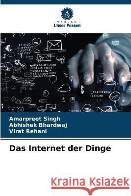 Das Internet der Dinge Amarpreet Singh Abhishek Bhardwaj Virat Rehani 9786206066262 Verlag Unser Wissen