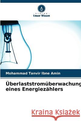 UEberlaststromuberwachung eines Energiezahlers Mohammad Tanvir Ibne Amin   9786206066576
