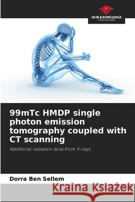 99mTc HMDP single photon emission tomography coupled with CT scanning Dorra Ben Sellem   9786206067597