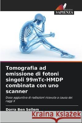 Tomografia ad emissione di fotoni singoli 99mTc-HMDP combinata con uno scanner Dorra Ben Sellem   9786206067610