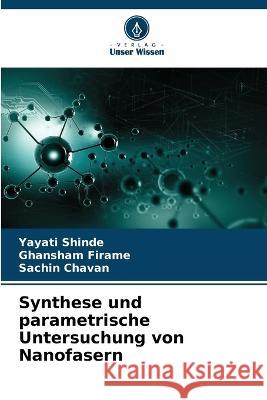 Synthese und parametrische Untersuchung von Nanofasern Yayati Shinde Ghansham Firame Sachin Chavan 9786206067627