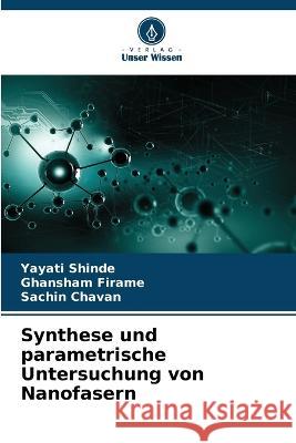 Synthese und parametrische Untersuchung von Nanofasern Yayati Shinde Ghansham Firame Sachin Chavan 9786206067627 Verlag Unser Wissen