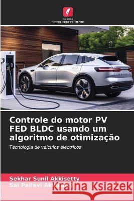 Controle do motor PV FED BLDC usando um algoritmo de otimizacao Sekhar Sunil Akkisetty Sai Pallavi Akkisetty  9786206067986