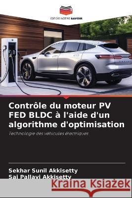 Controle du moteur PV FED BLDC a l'aide d'un algorithme d'optimisation Sekhar Sunil Akkisetty Sai Pallavi Akkisetty  9786206068013 Editions Notre Savoir