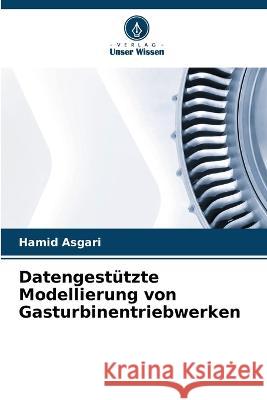 Datengestutzte Modellierung von Gasturbinentriebwerken Hamid Asgari   9786206068068