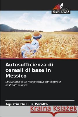 Autosufficienza di cereali di base in Messico Agustin de Luis Peralta   9786206068228