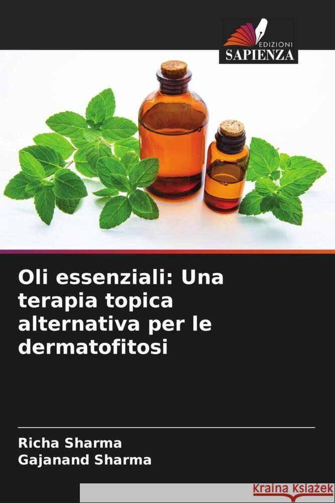 Oli essenziali: Una terapia topica alternativa per le dermatofitosi Richa Sharma Gajanand Sharma  9786206068426