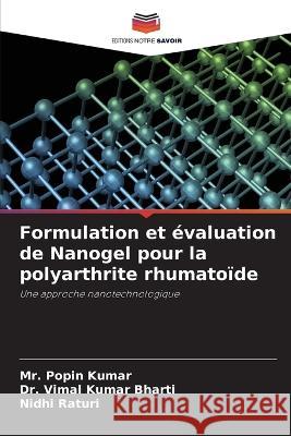 Formulation et evaluation de Nanogel pour la polyarthrite rhumatoide MR Popin Kumar Dr Vimal Kumar Bharti Nidhi Raturi 9786206068952 Editions Notre Savoir