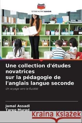 Une collection d'etudes novatrices sur la pedagogie de l'anglais langue seconde Jamal Assadi Tareq Murad  9786206069058 Editions Notre Savoir