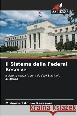 Il Sistema della Federal Reserve Mohamed Amine Kassaoui   9786206069171 Edizioni Sapienza