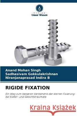 Rigide Fixation Anand Mohan Singh Sadhasivam Gokkulakrishnan Niranjanaprasad Indira B 9786206069201