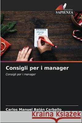 Consigli per i manager Carlos Manuel Balan Carballo   9786206069294