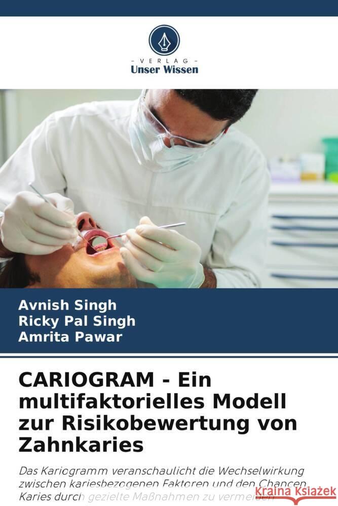 CARIOGRAM - Ein multifaktorielles Modell zur Risikobewertung von Zahnkaries Avnish Singh Ricky Pal Singh Amrita Pawar 9786206069560