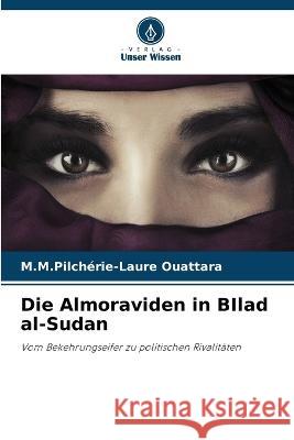 Die Almoraviden in BIlad al-Sudan M M Pilcherie-Laure Ouattara   9786206069683 Verlag Unser Wissen