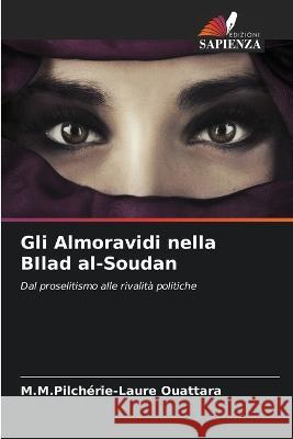 Gli Almoravidi nella BIlad al-Soudan M M Pilcherie-Laure Ouattara   9786206069713 Edizioni Sapienza