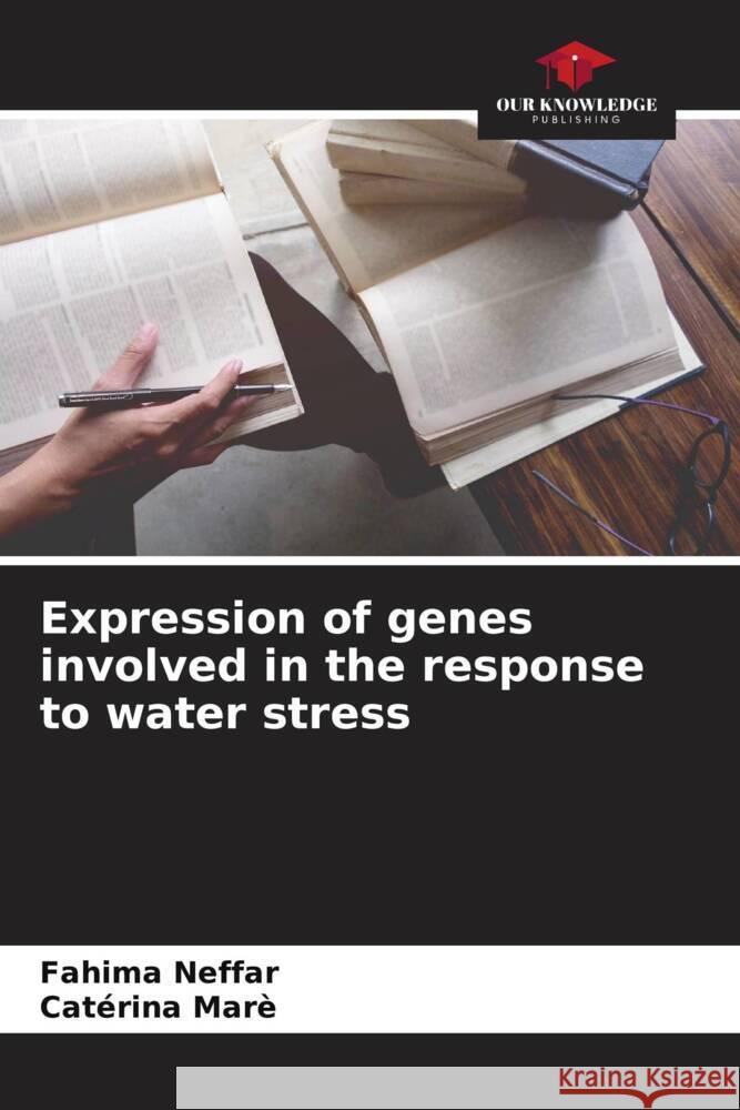 Expression of genes involved in the response to water stress Fahima Neffar Caterina Mare  9786206069874 Our Knowledge Publishing