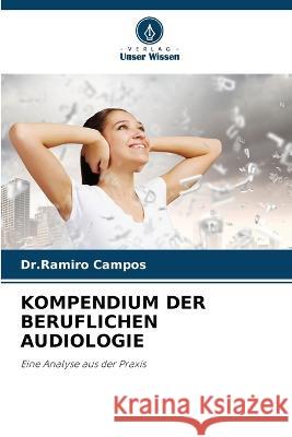 Kompendium Der Beruflichen Audiologie Dr Ramiro Campos   9786206070405