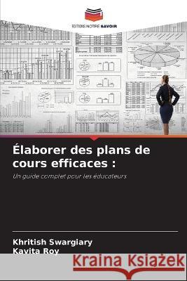 Elaborer des plans de cours efficaces Khritish Swargiary Kavita Roy  9786206070542 Editions Notre Savoir