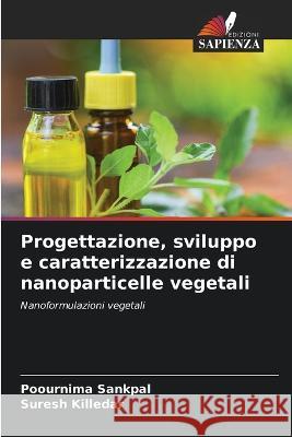 Progettazione, sviluppo e caratterizzazione di nanoparticelle vegetali Poournima Sankpal Suresh Killedar  9786206071396