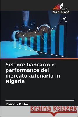 Settore bancario e performance del mercato azionario in Nigeria Zainab Dabo   9786206071464 Edizioni Sapienza