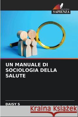 Un Manuale Di Sociologia Della Salute Daisy S   9786206071563 Edizioni Sapienza