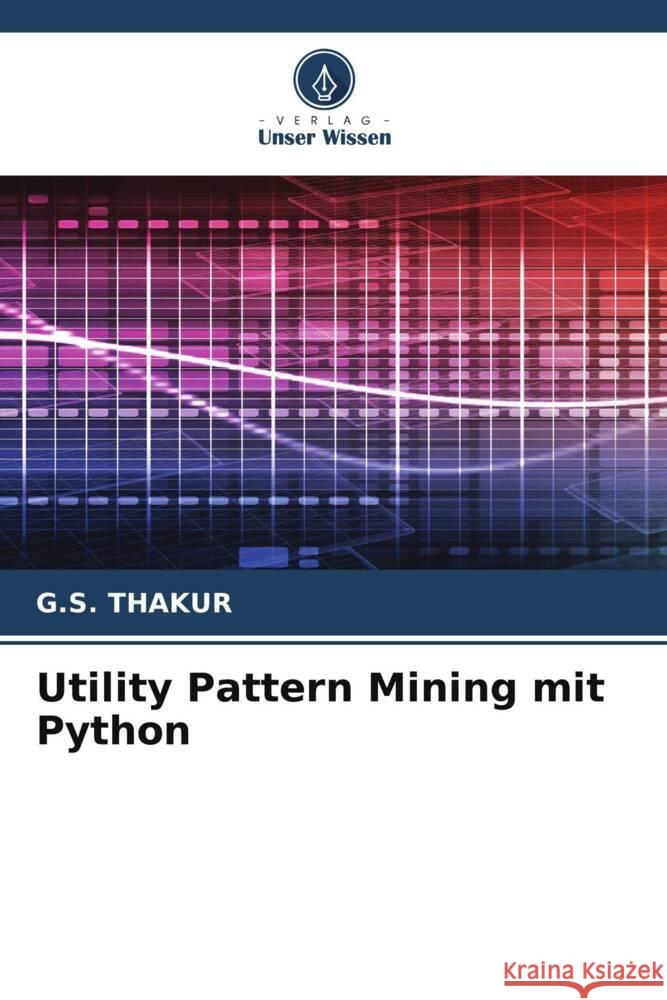 Utility Pattern Mining mit Python G S Thakur   9786206072195 Verlag Unser Wissen