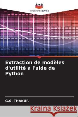 Extraction de modeles d'utilite a l'aide de Python G S Thakur   9786206072331 Editions Notre Savoir