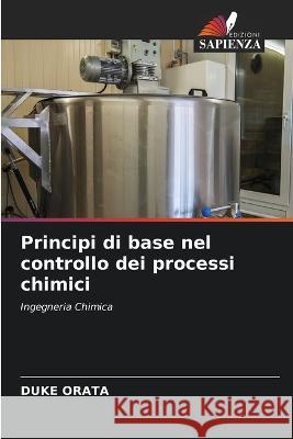 Principi di base nel controllo dei processi chimici Duke Orata   9786206072744 Edizioni Sapienza