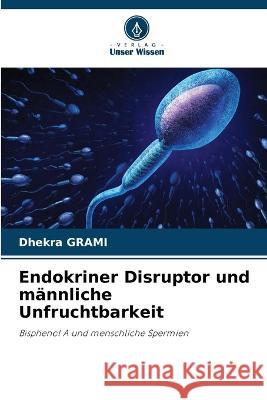 Endokriner Disruptor und mannliche Unfruchtbarkeit Dhekra Grami   9786206072881