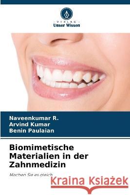 Biomimetische Materialien in der Zahnmedizin Naveenkumar R Arvind Kumar Benin Paulaian 9786206072942