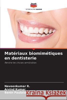 Materiaux biomimetiques en dentisterie Naveenkumar R Arvind Kumar Benin Paulaian 9786206072966