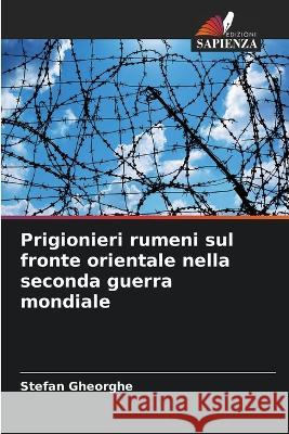 Prigionieri rumeni sul fronte orientale nella seconda guerra mondiale Stefan Gheorghe   9786206073208 Edizioni Sapienza