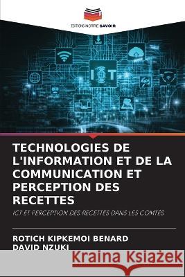 Technologies de l'Information Et de la Communication Et Perception Des Recettes Rotich Kipkemoi Benard David Nzuki  9786206073970